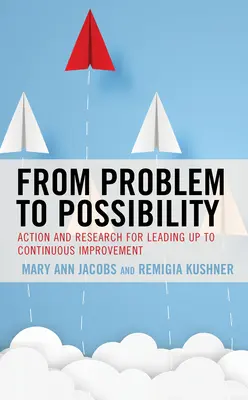 Del problema a la posibilidad: Acción e investigación para la mejora continua - From Problem to Possibility: Action and Research for Leading Up to Continuous Improvement