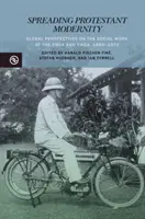 Spreading Protestant Modernity: Perspectivas globales sobre la labor social de la YMCA y la Ywca, 1889-1970 - Spreading Protestant Modernity: Global Perspectives on the Social Work of the YMCA and Ywca, 1889-1970