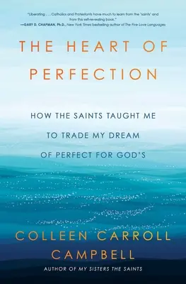 El corazón de la perfección: Cómo los santos me enseñaron a cambiar mi sueño de perfección por el de Dios - The Heart of Perfection: How the Saints Taught Me to Trade My Dream of Perfect for God's