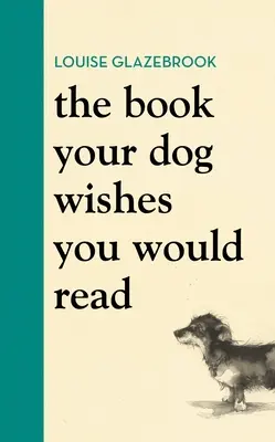 El libro que tu perro desearía que leyeras - The Book Your Dog Wishes You Would Read