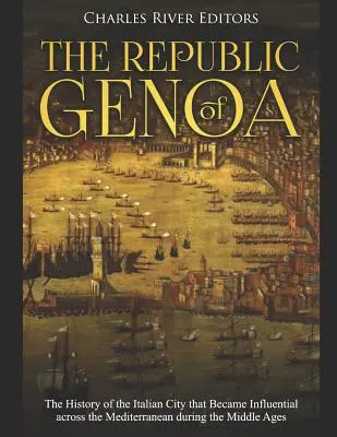 La República de Génova: La historia de la ciudad italiana que se hizo influyente en todo el Mediterráneo durante la Edad Media - The Republic of Genoa: The History of the Italian City that Became Influential across the Mediterranean during the Middle Ages