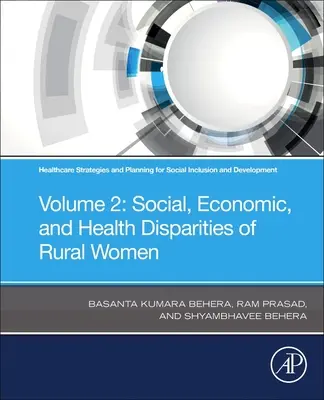 Estrategias sanitarias y planificación para la inclusión social y el desarrollo: Volume 2: Social, Economic, and Health Disparities of Rural Women - Healthcare Strategies and Planning for Social Inclusion and Development: Volume 2: Social, Economic, and Health Disparities of Rural Women