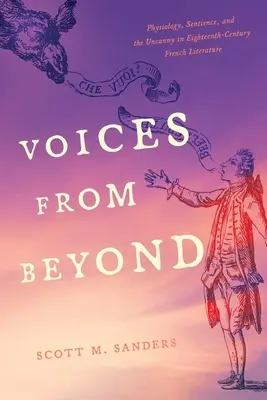 Voces del más allá: Physiology, Sentience, and the Uncanny in Eighteenth-Century French Literature (Fisiología, sensibilidad y lo extraño en la literatura francesa del siglo XVIII) - Voices from Beyond: Physiology, Sentience, and the Uncanny in Eighteenth-Century French Literature