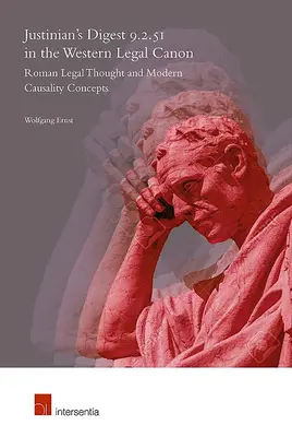 El Digesto de Justiniano 9.2.51 en el canon jurídico occidental: El pensamiento jurídico romano y los conceptos modernos de causalidad - Justinian's Digest 9.2.51 in the Western Legal Canon: Roman Legal Thought and Modern Causality Concepts