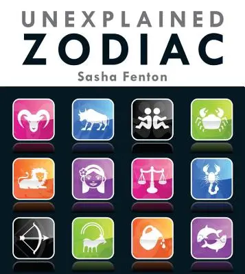 Zodíaco inexplicable: La historia interior de tu signo - Unexplained Zodiac: The Inside Story of Your Sign