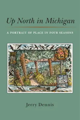 Al norte de Michigan: Un retrato del lugar en cuatro estaciones - Up North in Michigan: A Portrait of Place in Four Seasons