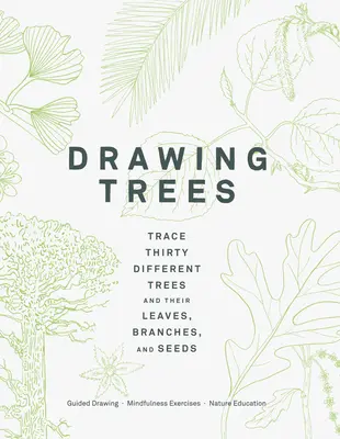 Dibujando árboles: Traza treinta árboles diferentes y sus hojas, ramas y semillas (Dibujo guiado Ejercicios de atención plena Naturaleza Educat - Drawing Trees: Trace Thirty Different Trees and Their Leaves, Branches, and Seeds (Guided Drawing Mindfulness Exercises Nature Educat