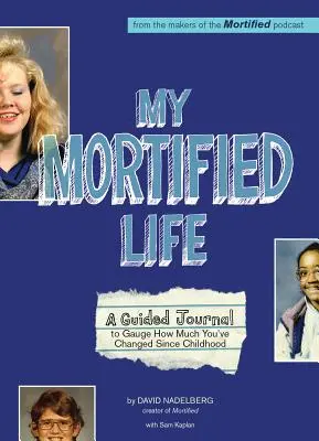 Mi vida mortificada: Un diario guiado para medir cuánto has cambiado desde la infancia - My Mortified Life: A Guided Journal to Gauge How Much You've Changed Since Childhood