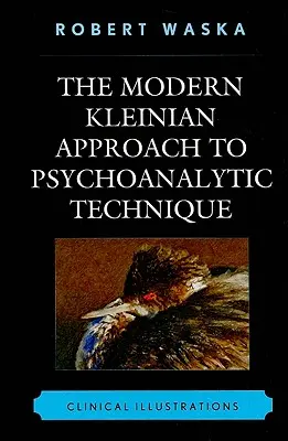 El enfoque kleiniano moderno de la técnica psicoanalítica: Ilustraciones clínicas - The Modern Kleinian Approach to Psychoanalytic Technique: Clinical Illustrations