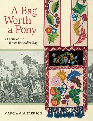 Una bolsa que vale más que un poni: el arte de la bolsa bandolera ojibwe - A Bag Worth a Pony: The Art of the Ojibwe Bandolier Bag