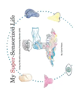Mi vida supersensorial: Vivir mi vida con un trastorno del procesamiento sensorial (TPS) - My Super-Sensorized Life: Living My Life with a Sensory Processing Disorder (Spd)