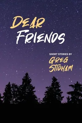 Queridos amigos: Cuentos de Greg Stidham - Dear Friends: Short Stories By Greg Stidham