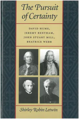 La búsqueda de la certeza: David Hume, Jeremy Bentham, John Stuart Mill, Beatrice Webb - The Pursuit of Certainty: David Hume, Jeremy Bentham, John Stuart Mill, Beatrice Webb