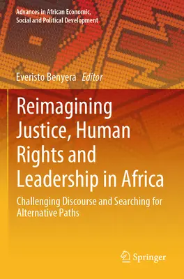 Reimaginar la justicia, los derechos humanos y el liderazgo en África: Desafiando el discurso y buscando caminos alternativos - Reimagining Justice, Human Rights and Leadership in Africa: Challenging Discourse and Searching for Alternative Paths