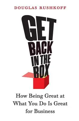 Get Back in the Box: Cómo ser bueno en lo que haces es bueno para los negocios - Get Back in the Box: How Being Great at What You Do Is Great for Business