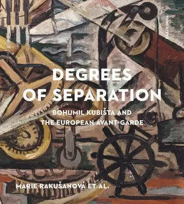 Grados de separación: Bohumil Kubista y la vanguardia europea - Degrees of Separation: Bohumil Kubista and the European Avant-Garde