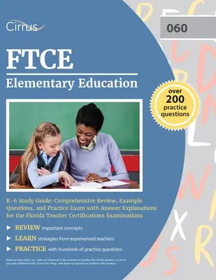 Guía de estudio de educación primaria K-6 del FTCE: Revisión exhaustiva, preguntas de ejemplo y examen de práctica con explicaciones de respuestas para el Florida Teacher - FTCE Elementary Education K-6 Study Guide: Comprehensive Review, Example Questions, and Practice Exam with Answer Explanations for the Florida Teacher