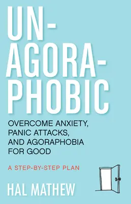 Un-Agoraphobic: Supera la ansiedad, los ataques de pánico y la agorafobia para siempre (Reentrena tu cerebro para superar las fobias) - Un-Agoraphobic: Overcome Anxiety, Panic Attacks, and Agoraphobia for Good (Retrain Your Brain to Overcome Phobias)