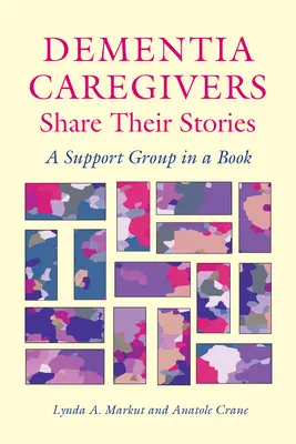 Los cuidadores de personas con demencia comparten sus historias: Un grupo de apoyo en un libro - Dementia Caregivers Share Their Stories: A Support Group in a Book