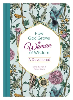Cómo hace Dios crecer a una mujer sabia: Un devocionario - How God Grows a Woman of Wisdom: A Devotional