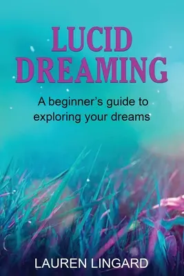 Sueño Lúcido: Guía para principiantes para explorar tus sueños - Lucid Dreaming: A Beginner's Guide to Exploring Your Dreams