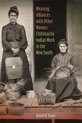 Tejiendo alianzas con otras mujeres: El trabajo de los indios chitimacha en el Nuevo Sur - Weaving Alliances with Other Women: Chitimacha Indian Work in the New South