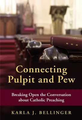Conectando el púlpito y el banco: Abrir la conversación sobre la predicación católica - Connecting Pulpit and Pew: Breaking Open the Conversation about Catholic Preaching
