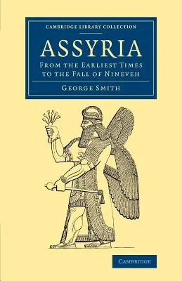 Asiria: Desde los primeros tiempos hasta la caída de Nínive - Assyria: From the Earliest Times to the Fall of Nineveh