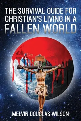 Guía de supervivencia para cristianos que viven en un mundo caído - The Survival Guide for Christians Living in a Fallen World