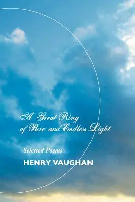 Un gran anillo de luz pura e infinita: Poemas escogidos - A Great Ring of Pure and Endless Light: Selected Poems