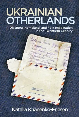 Otras tierras ucranianas: Diáspora, patria e imaginación popular en el siglo XX - Ukrainian Otherlands: Diaspora, Homeland, and Folk Imagination in the Twentieth Century