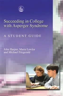 Triunfar en la universidad con síndrome de Asperger: Guía del estudiante - Succeeding in College with Asperger Syndrome: A Student Guide