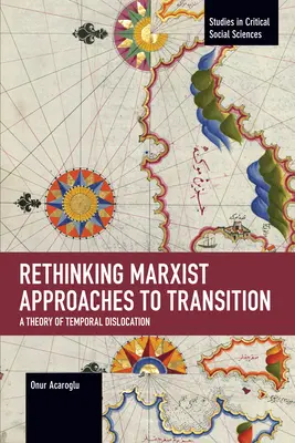 Repensar los enfoques marxistas de la transición: Una teoría de la dislocación temporal - Rethinking Marxist Approaches to Transition: A Theory of Temporal Dislocation