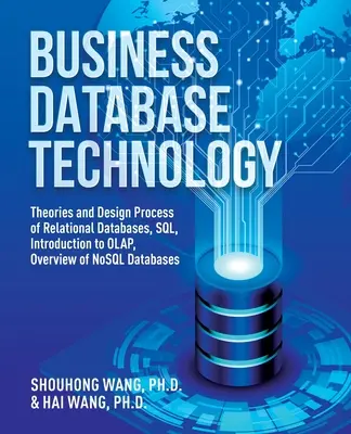 Tecnología de Bases de Datos Empresariales (2ª Edición): Teorías y Proceso de Diseño de Bases de Datos Relacionales, SQL, Introducción a OLAP, Visión General de las Bases de Datos NoSQL - Business Database Technology (2nd Edition): Theories and Design Process of Relational Databases, SQL, Introduction to OLAP, Overview of NoSQL Database