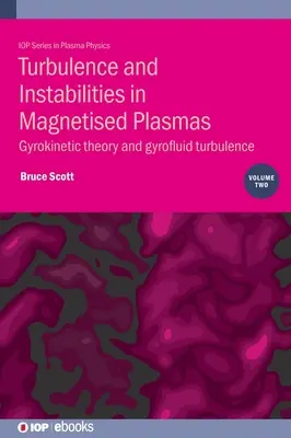 Turbulence and Instabilities in Magnetised Plasmas, Volume 2: Gyrokinetic theory and gyrofluid turbulence (Turbulencia e inestabilidades en plasmas magnetizados, volumen 2: teoría girocinética y turbulencia girofluida) - Turbulence and Instabilities in Magnetised Plasmas, Volume 2: Gyrokinetic theory and gyrofluid turbulence