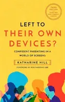 ¿Dejados a su aire? - Ser padres con confianza en un mundo pospandémico de pantallas - Left to Their Own Devices? - Confident Parenting in a Post-Pandemic World of Screens