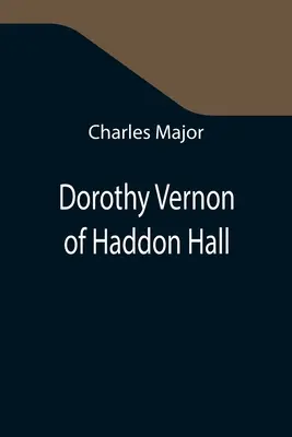 Dorothy Vernon de Haddon Hall - Dorothy Vernon of Haddon Hall