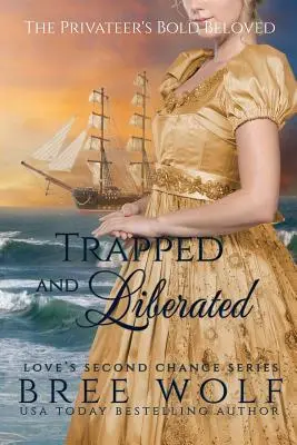 Atrapado y liberado: La audaz amada del corsario - Trapped & Liberated: The Privateer's Bold Beloved