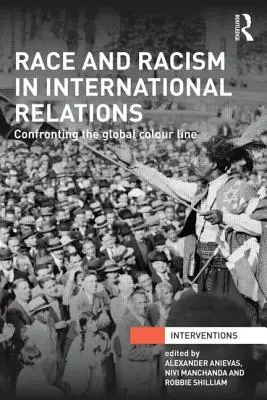 Raza y racismo en las relaciones internacionales: Enfrentarse a la línea de color global - Race and Racism in International Relations: Confronting the Global Colour Line