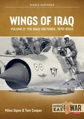 Alas de Irak: Volumen 2: La Fuerza Aérea Iraquí, 1970-1980 - Wings of Iraq: Volume 2: The Iraqi Air Force, 1970-1980