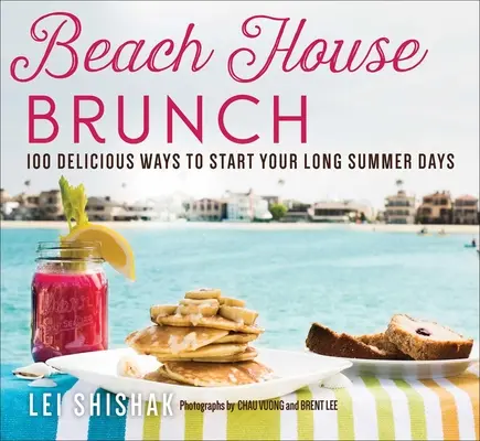 Brunch en la playa: 100 deliciosas maneras de empezar los largos días de verano - Beach House Brunch: 100 Delicious Ways to Start Your Long Summer Days