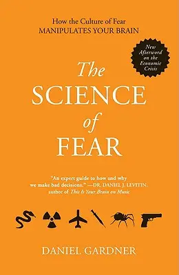 La ciencia del miedo: Cómo la cultura del miedo manipula tu cerebro - The Science of Fear: How the Culture of Fear Manipulates Your Brain