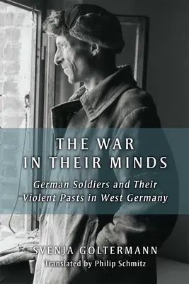 La guerra en sus mentes: Los soldados alemanes y su violento pasado en Alemania Occidental - The War in Their Minds: German Soldiers and Their Violent Pasts in West Germany