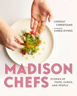 Madison Chefs: Historias de alimentos, granjas y personas - Madison Chefs: Stories of Food, Farms, and People