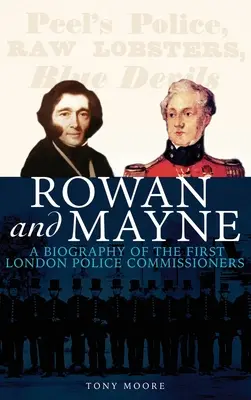 Rowan y Mayne: biografía de los primeros comisarios de policía - Rowan and Mayne: A Biography of the First Police Commissioners