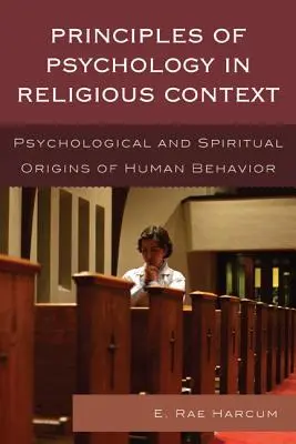 Principios de Psicología en Contexto Religioso: Orígenes psicológicos y espirituales del comportamiento humano - Principles of Psychology in Religious Context: Psychological and Spiritual Origins of Human Behavior