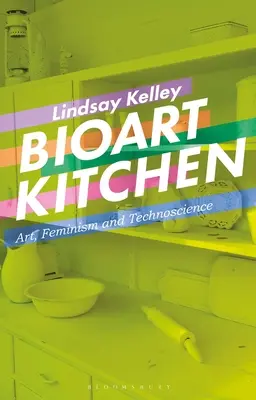 Bioart Kitchen: Arte, feminismo y tecnociencia - Bioart Kitchen: Art, Feminism and Technoscience