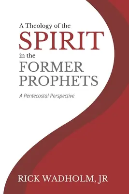 Una teología del Espíritu en los antiguos profetas: Una perspectiva pentecostal - A Theology of the Spirit in the Former Prophets: A Pentecostal Perspective