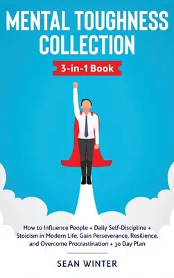 Mental Toughness Collection 3-in-1 Book: Cómo Influir en las Personas + Autodisciplina Diaria + Estoicismo en la Vida Moderna. Gane Perseverancia, Resiliencia y - Mental Toughness Collection 3-in-1 Book: How to Influence People + Daily Self-Discipline + Stoicism in Modern Life. Gain Perseverance, Resilience, and