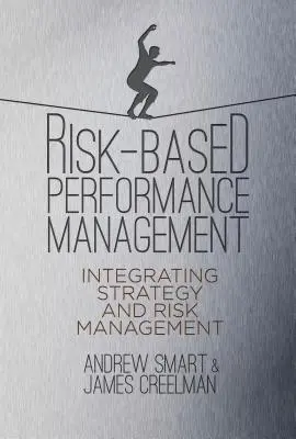 Gestión del rendimiento basada en el riesgo: Integración de la estrategia y la gestión de riesgos - Risk-Based Performance Management: Integrating Strategy and Risk Management